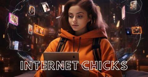 internet chixks|Internet Chicks: Their Impact on Online Culture